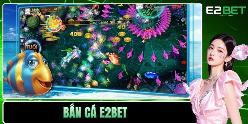 Bắn Cá E2BET Chinh Phục Đại Dương Nhờ Kỹ Thuật Thượng Thừa 1 Bắn cá E2BET