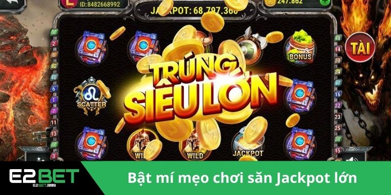 Hack Game Nổ Hũ – Chiến Thuật Hay Con Dao Hai Lưỡi Đáng Sợ Tại E2BET 4 Bật mí mẹo chơi săn Jackpot lớn