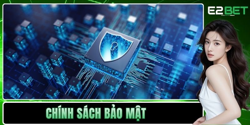 Chính Sách Bảo Mật E2BET Định Hình Chuẩn Mực An Toàn 1 Chính sách bảo mật