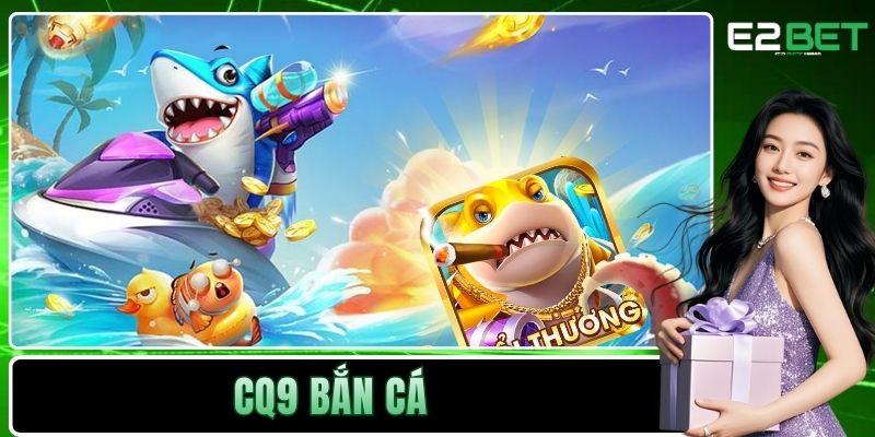 CQ9 Bắn Cá - Trở Thành Tay Săn Thưởng Đại Tài 6 CQ9 Bắn Cá