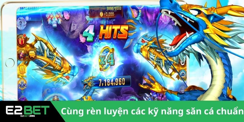 Bắn Cá Long Vương Tại E2BET | Đỉnh Cao Giải Trí Dưới Lòng Đại Dương 4 Cùng rèn luyện các kỹ năng săn cá chuẩn