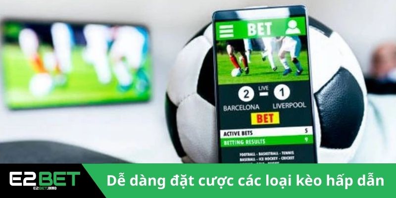 CMD Thể Thao Mang Đến Trải Nghiệm Esports Chân Thực Tại E2BET 4 Dễ dàng đặt cược các loại kèo hấp dẫn