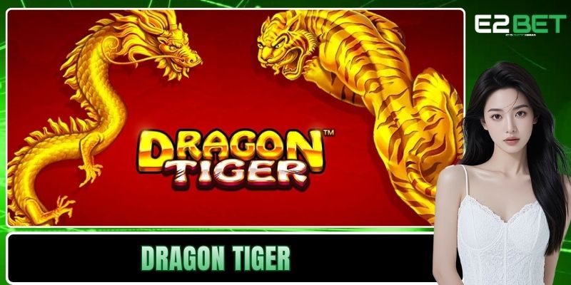 Dragon Tiger E2BET – Nghệ Thuật Chinh Phục Bàn Cược Rồng Hổ 9 Dragon Tiger