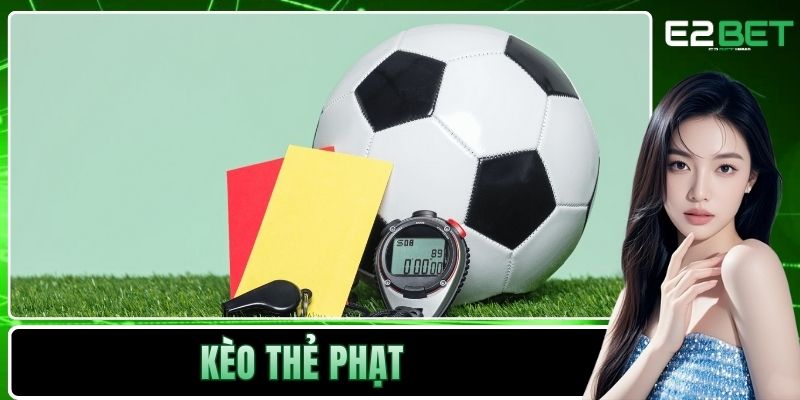Kèo Thẻ Phạt Và Đặc Trưng Nổi Bật Trong Cá Cược Thể Thao Tại E2BET 4 Kèo thẻ phạt