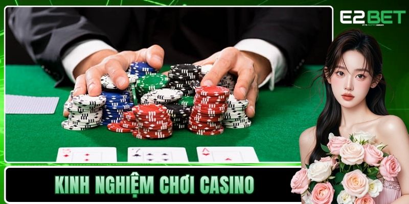 Kinh Nghiệm Chơi Casino – Bí Quyết Chinh Phục Mọi Bàn Cược Cùng E2BET 6 Kinh nghiệm chơi Casino