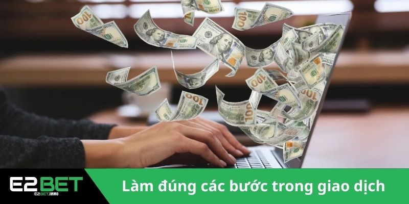 Rút Tiền E2BET Và Quy Trình Nhận Thưởng An Toàn 2 Làm đúng các bước trong giao dịch