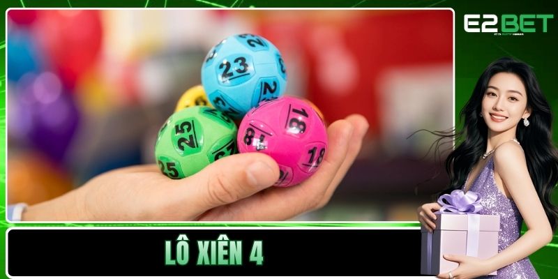 Lô Xiên 4 Và Cơ Chế Thắng Lớn Trong Xổ Số Hiện Đại Tại E2BET 10 Lô xiên 4
