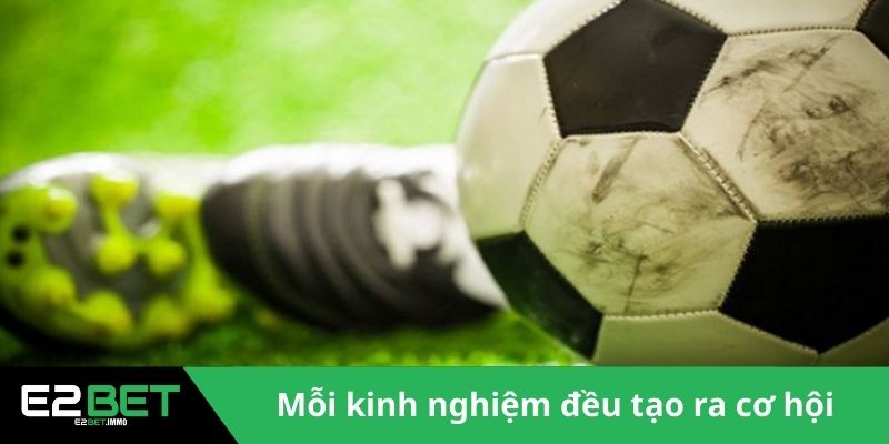 Kèo Tỷ Số Chính Xác | Cách Dự Đoán Bóng Đá Đỉnh Cao Tại E2BET 4 Mỗi kinh nghiệm đều góp phần tạo ra cơ hội