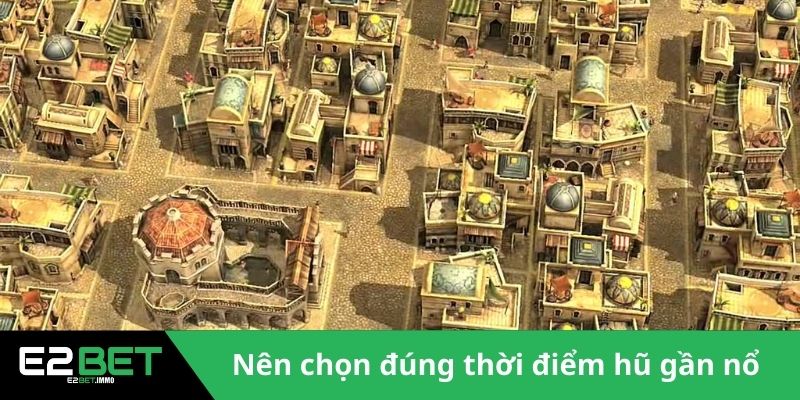 Thành Phố Vàng Maya E2BET – Hành Trình Khám Phá Kho Báu Cổ Xưa 4 Nên chọn đúng thời điểm hũ gần nổ