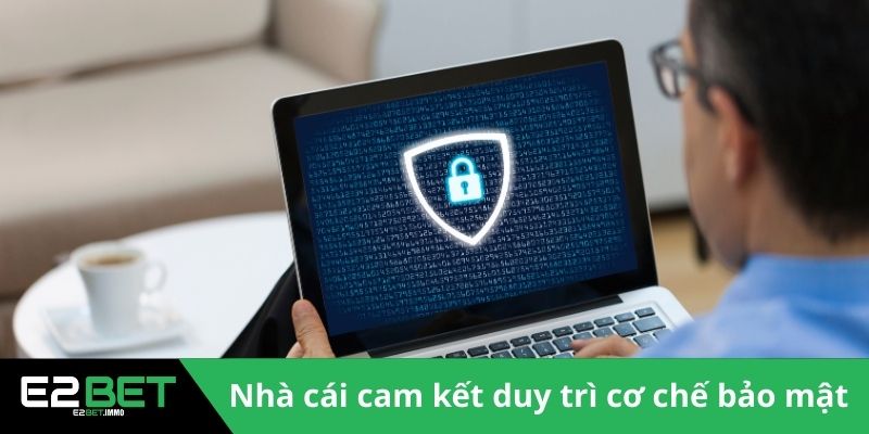Chính Sách Bảo Mật E2BET Định Hình Chuẩn Mực An Toàn 4 Nhà cái cam kết duy trì cơ chế bảo mật