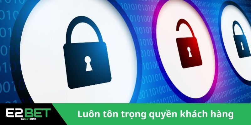 Quyền Riêng Tư Và Nghĩa Vụ Bảo Mật Thông Tin Tại E2BET 3 Nhà cái luôn tôn trọng quyền khách hàng