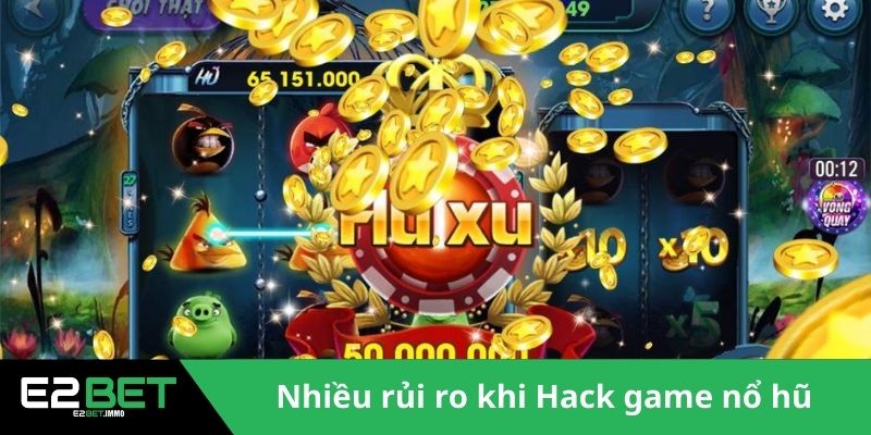 Hack Game Nổ Hũ – Chiến Thuật Hay Con Dao Hai Lưỡi Đáng Sợ Tại E2BET 3 Nhiều rủi ro khi Hack game nổ hũ