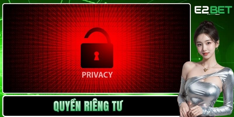 Quyền Riêng Tư Và Nghĩa Vụ Bảo Mật Thông Tin Tại E2BET 1 Quyền riêng tư