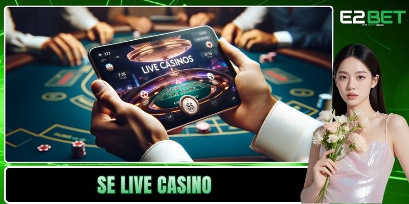 SE Live Casino E2BET – Đẳng Cấp Giải Trí Trực Tuyến 8 SE Live Casino