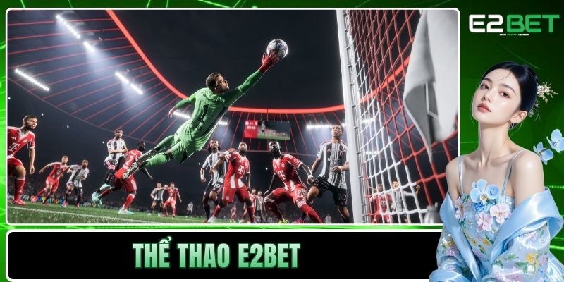 Thể Thao E2BET - Nơi Chinh Phục Những Đỉnh Cao Kịch Tính 1 Thể thao E2BET