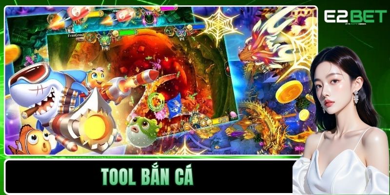 Tool Bắn Cá Và Bí Thuật Chinh Phục Đại Dương Xanh Tại E2BET 7 Tool bắn cá